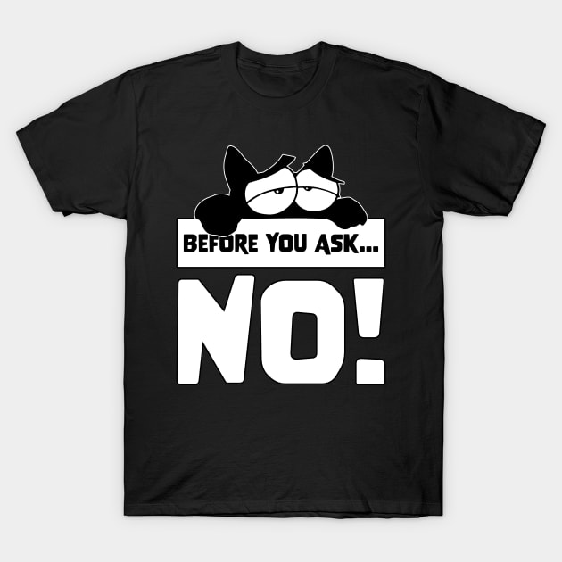 Funny Before you ask no cute lazy cat shirt for cat lovers T-Shirt by star trek fanart and more